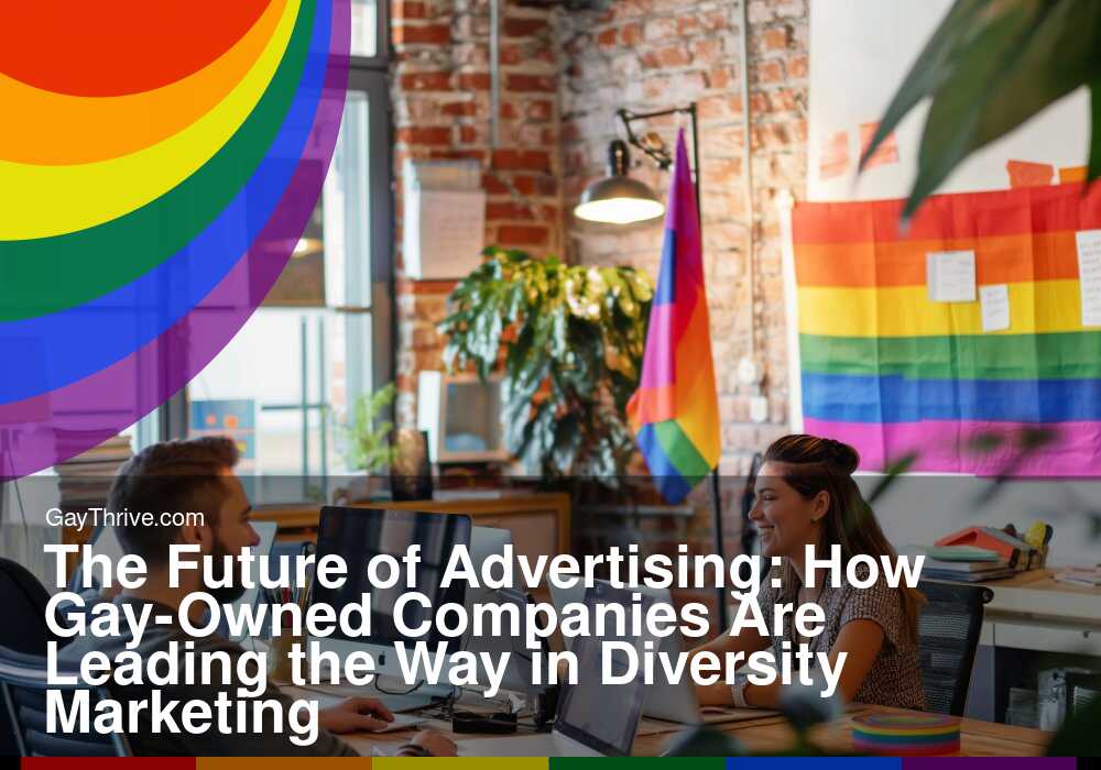 GayThrive banner for : The Future of Advertising: How Gay-Owned Companies Are Leading the Way in Diversity Marketing