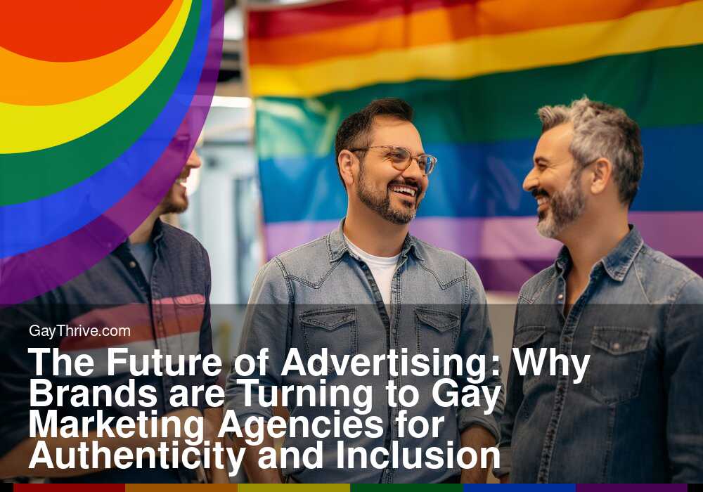 GayThrive banner for : The Future of Advertising: Why Brands are Turning to Gay Marketing Agencies for Authenticity and Inclusion