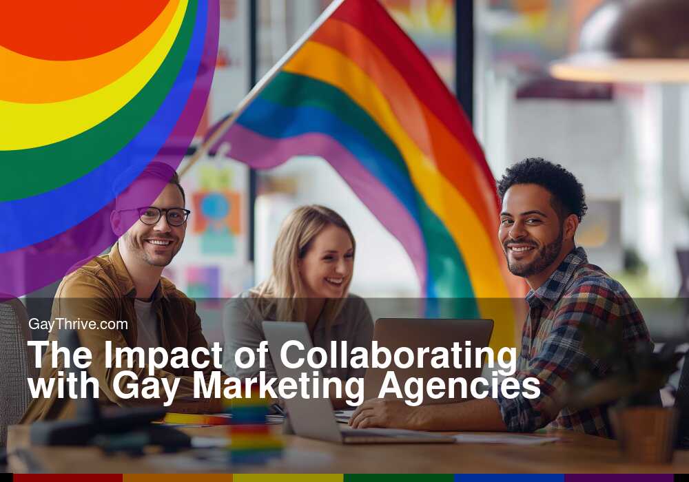 GayThrive banner for : The Impact of Collaborating with Gay Marketing Agencies