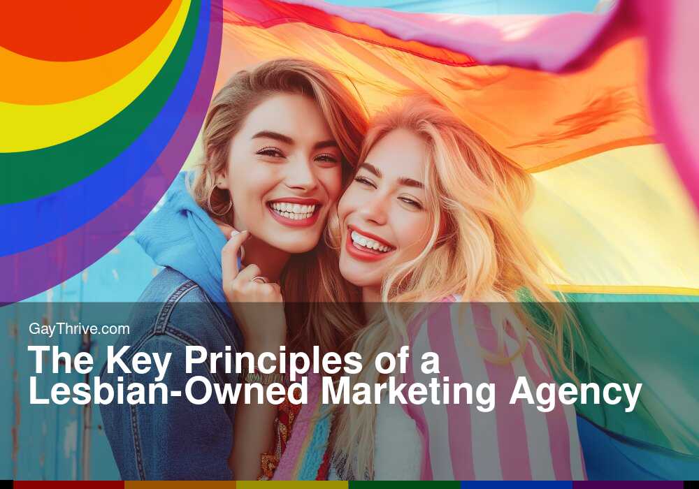 GayThrive banner for : The Key Principles of a Lesbian-Owned Marketing Agency