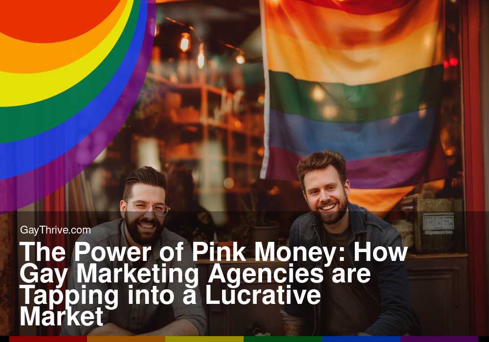 GayThrive banner for : The Power of Pink Money: How Gay Marketing Agencies are Tapping into a Lucrative Market