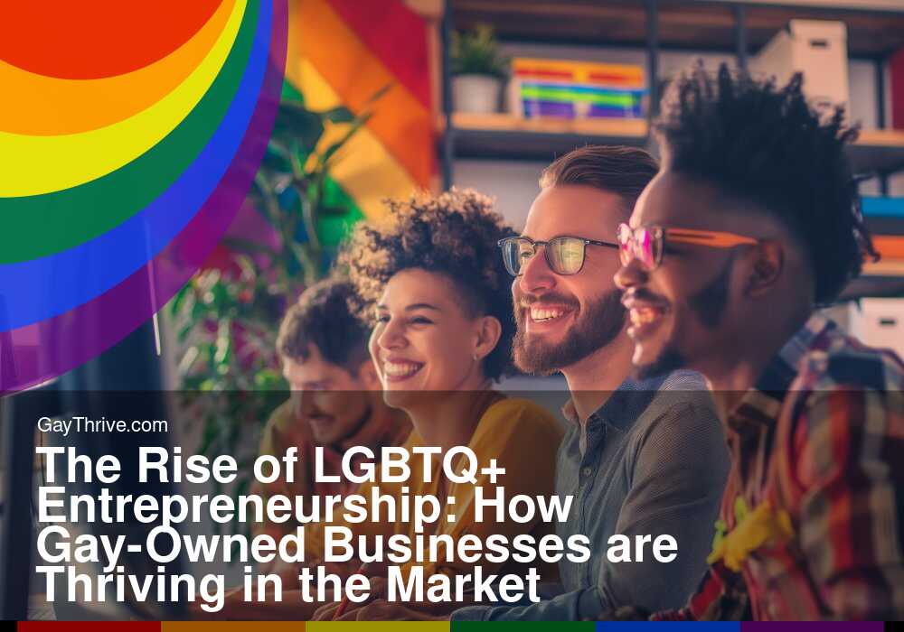 GayThrive banner for : The Rise of LGBTQ+ Entrepreneurship: How Gay-Owned Businesses are Thriving in the Market