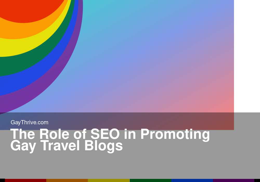 GayThrive banner for : The Role of SEO in Promoting Gay Travel Blogs