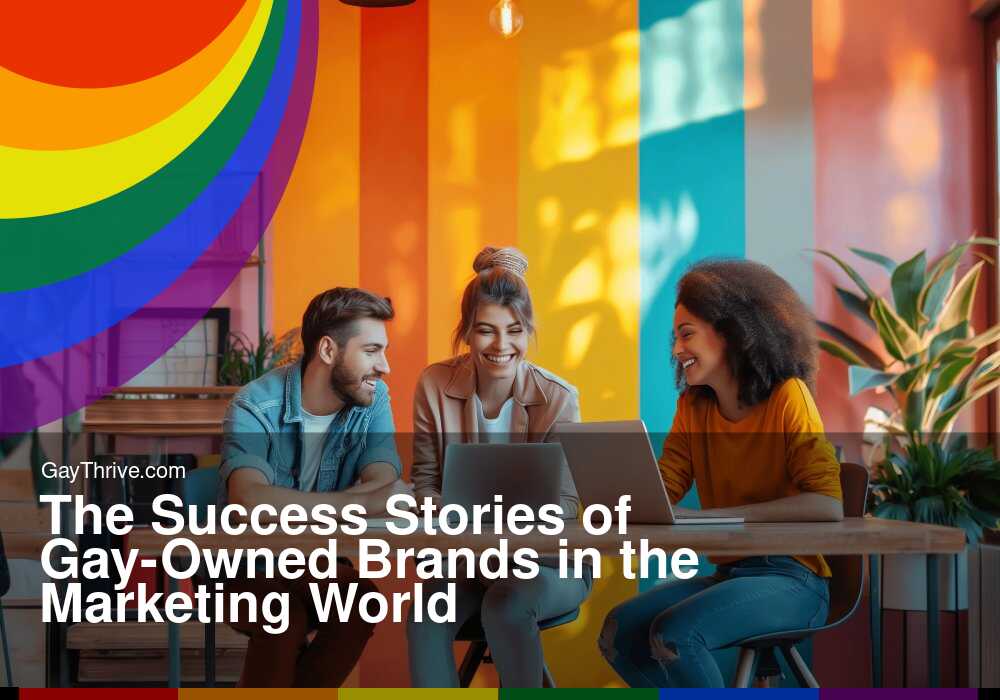 GayThrive banner for : The Success Stories of Gay-Owned Brands in the Marketing World