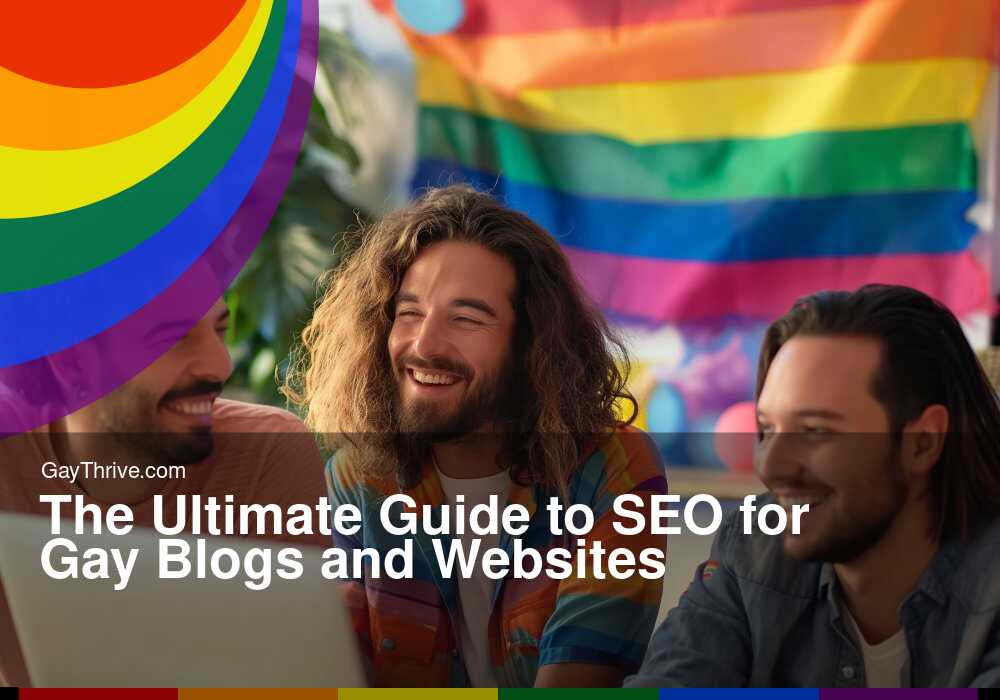 GayThrive banner for : The Ultimate Guide to SEO for Gay Blogs and Websites
