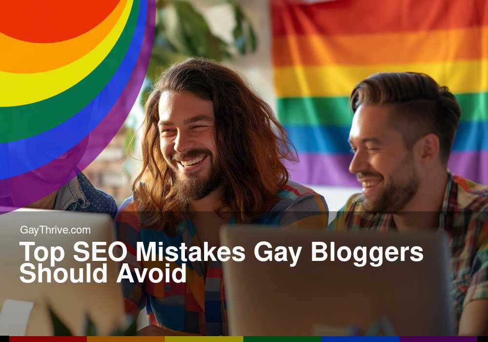 GayThrive banner for : Top SEO Mistakes Gay Bloggers Should Avoid