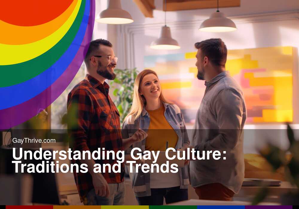 GayThrive banner for : Understanding Gay Culture: Traditions and Trends