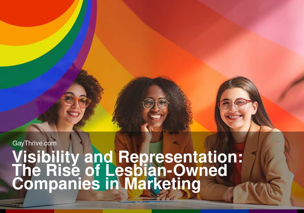 GayThrive banner for : Visibility and Representation: The Rise of Lesbian-Owned Companies in Marketing
