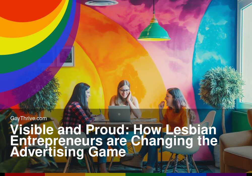 GayThrive banner for : Visible and Proud: How Lesbian Entrepreneurs are Changing the Advertising Game