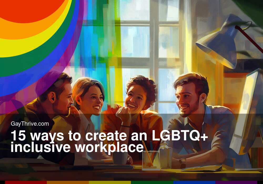 GayThrive banner for : 15 ways to create an LGBTQ+ inclusive workplace