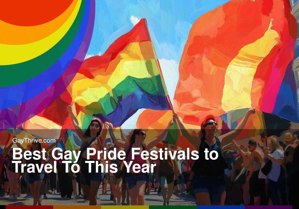 GayThrive banner for : Best Gay Pride Festivals to Travel To This Year