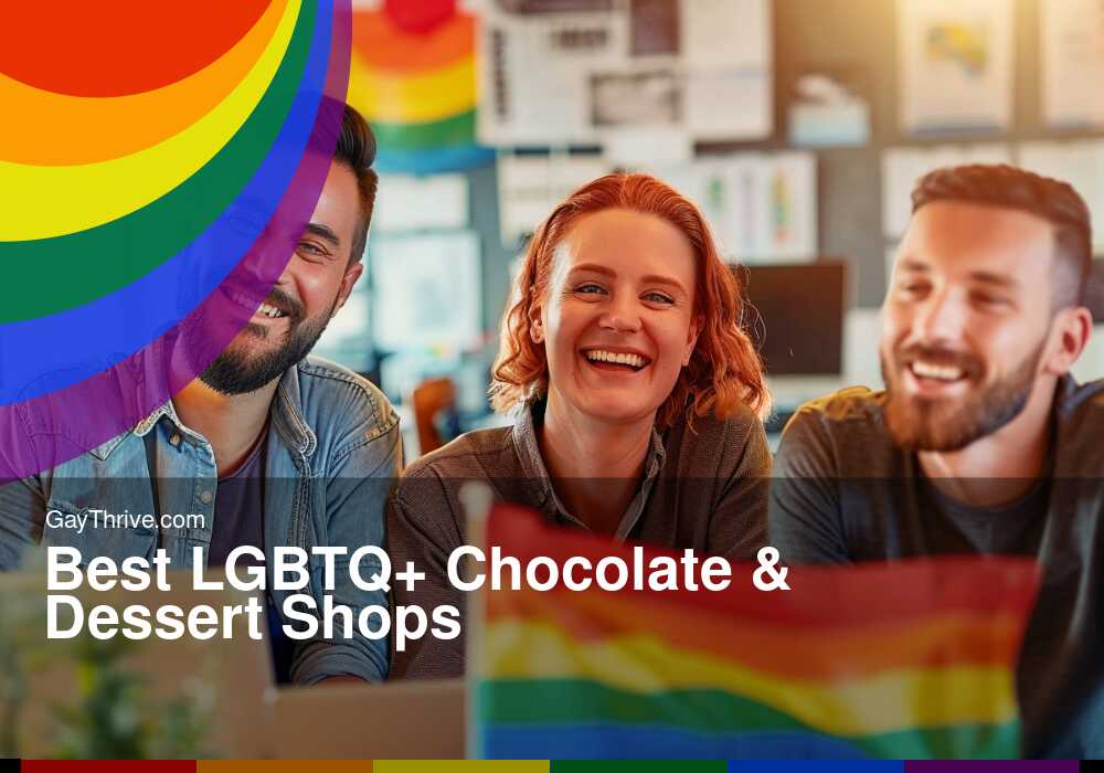 GayThrive banner for : Best LGBTQ+ Chocolate & Dessert Shops