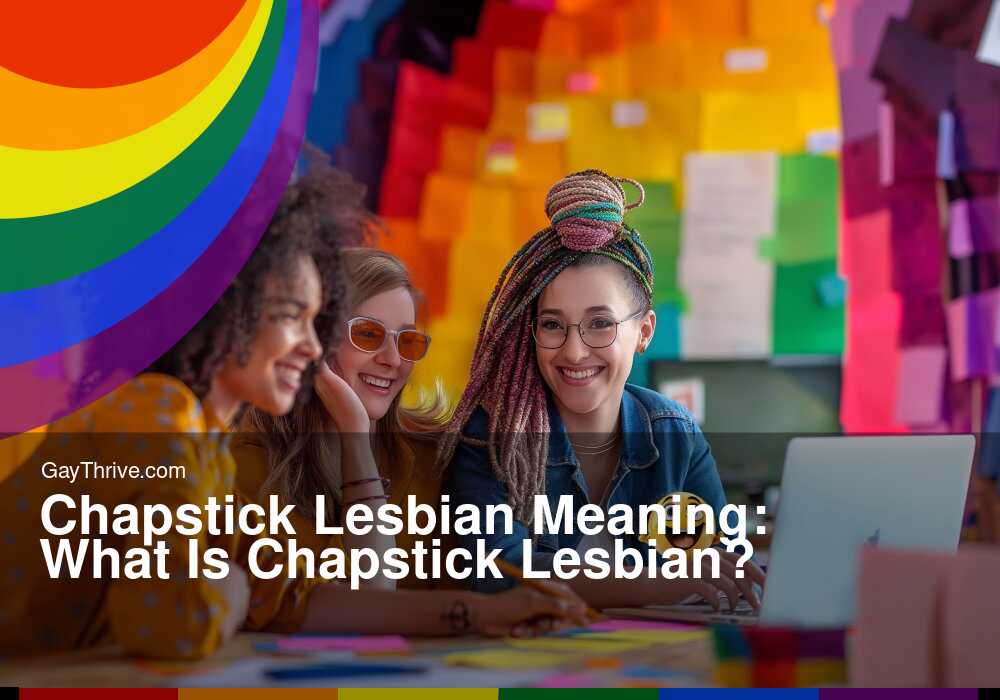 GayThrive banner for : Chapstick Lesbian Meaning: What Is Chapstick Lesbian?