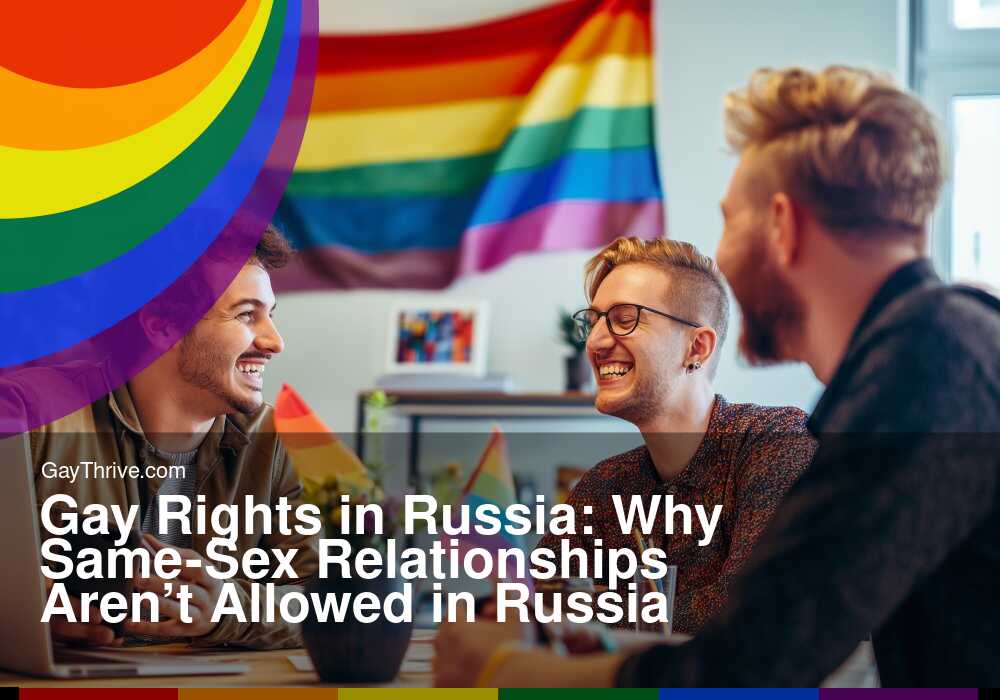 GayThrive banner for : Gay Rights in Russia: Why Same-Sex Relationships Aren’t Allowed in Russia