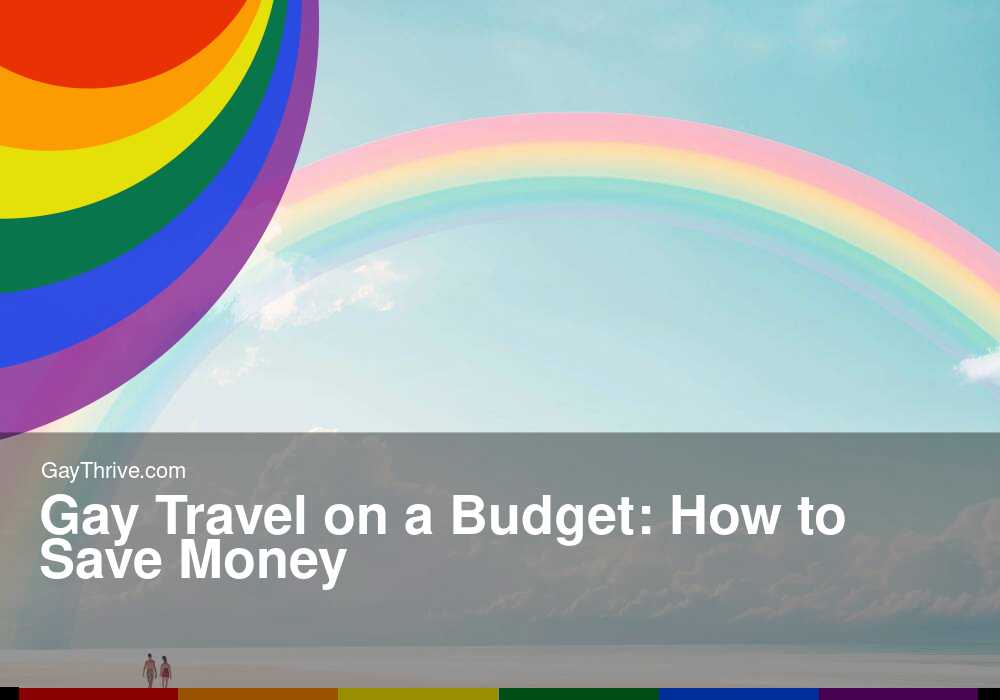 GayThrive banner for : Gay Travel on a Budget: How to Save Money