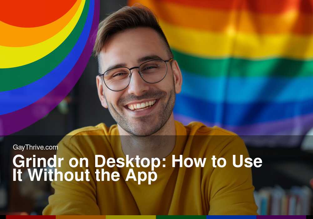 GayThrive banner for : Grindr on Desktop: How to Use It Without the App