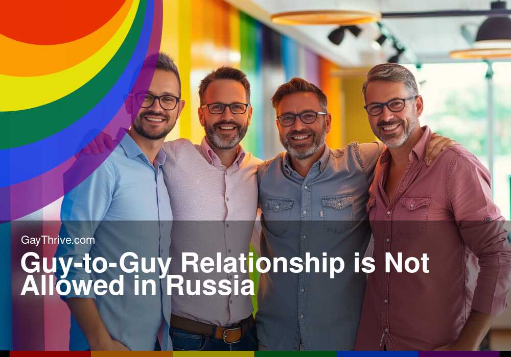 GayThrive banner for : Guy-to-Guy Relationship is Not Allowed in Russia