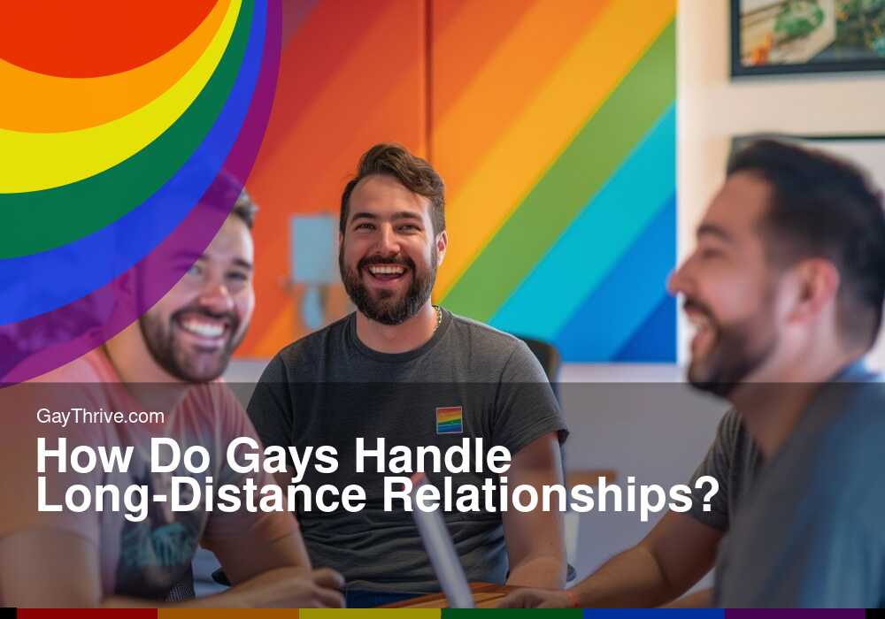 GayThrive banner for : How Do Gays Handle Long-Distance Relationships?