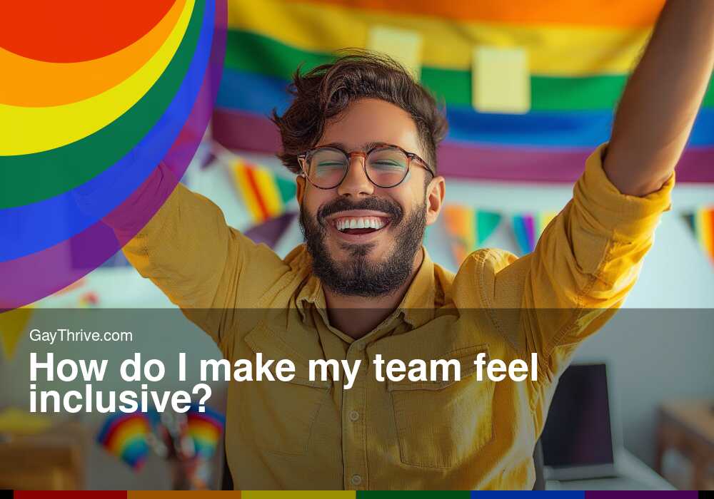 GayThrive banner for : How do I make my team feel inclusive?