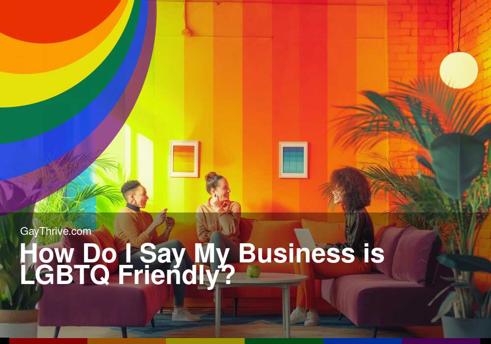 GayThrive banner for : How Do I Say My Business is LGBTQ Friendly?