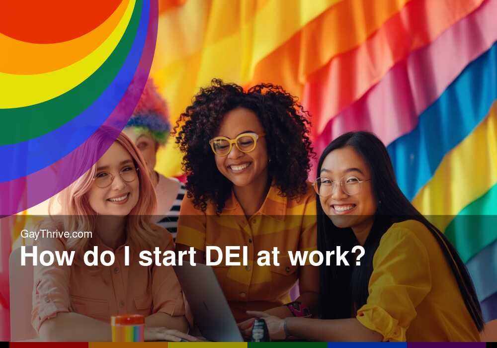 GayThrive banner for : How do I start DEI at work?