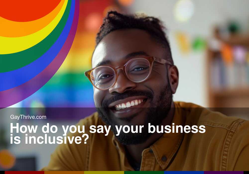 GayThrive banner for : How do you say your business is inclusive?
