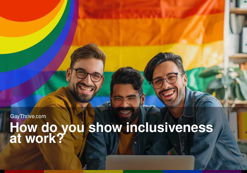 GayThrive banner for : How do you show inclusiveness at work?