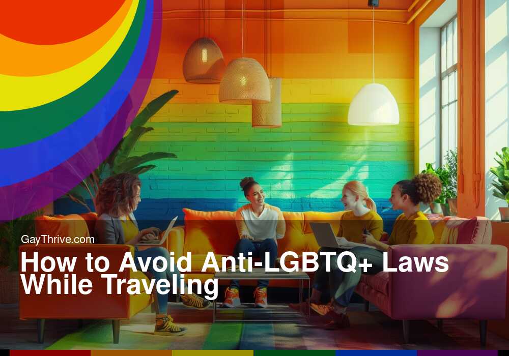 GayThrive banner for : How to Avoid Anti-LGBTQ+ Laws While Traveling