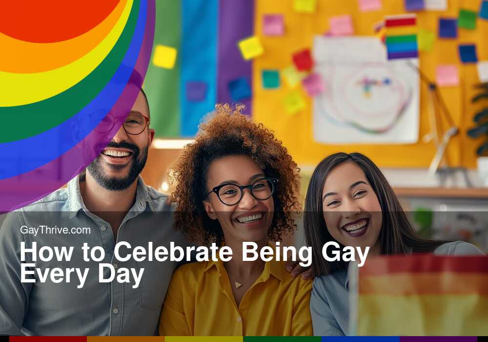 GayThrive banner for : How to Celebrate Being Gay Every Day