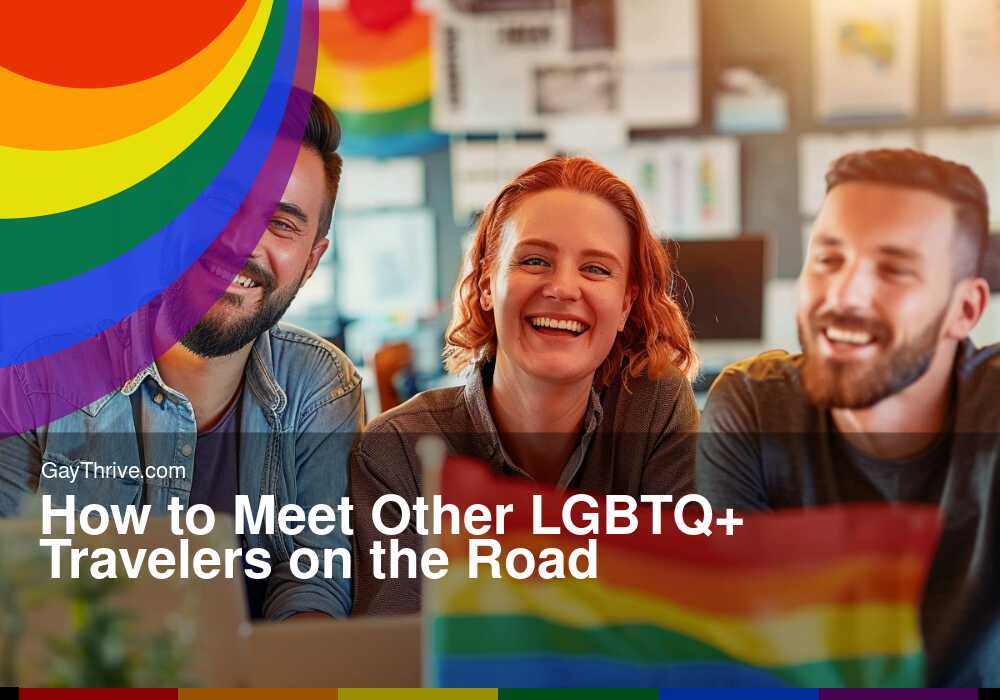 GayThrive banner for : How to Meet Other LGBTQ+ Travelers on the Road