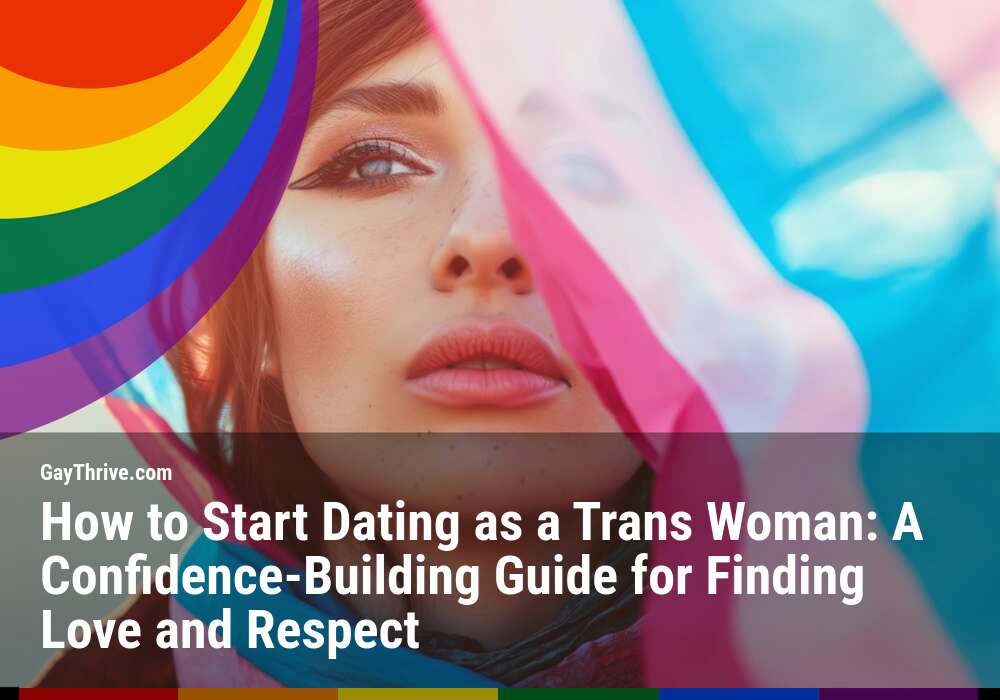 GayThrive banner for : How to Start Dating as a Trans Woman: A Confidence-Building Guide for Finding Love and Respect