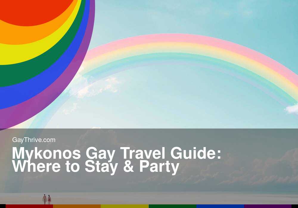 GayThrive banner for : Mykonos Gay Travel Guide: Where to Stay & Party