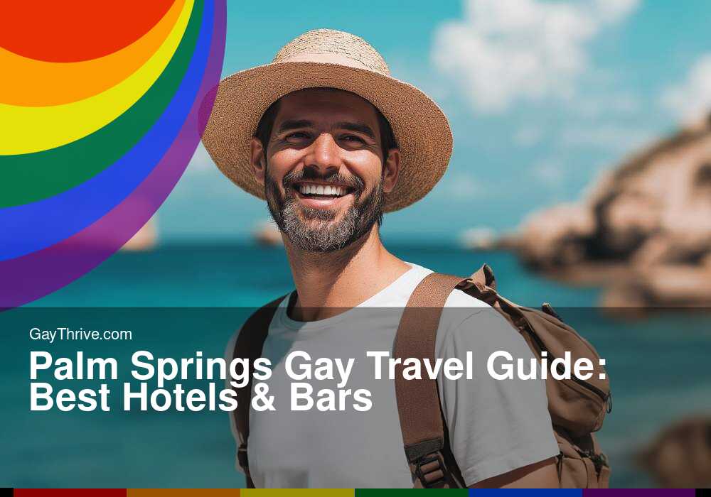 GayThrive banner for : Palm Springs Gay Travel Guide: Best Hotels & Bars