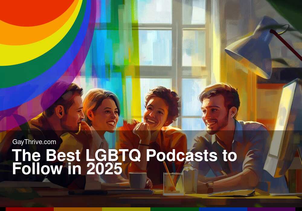 GayThrive banner for : The Best LGBTQ Podcasts to Follow in 2025
