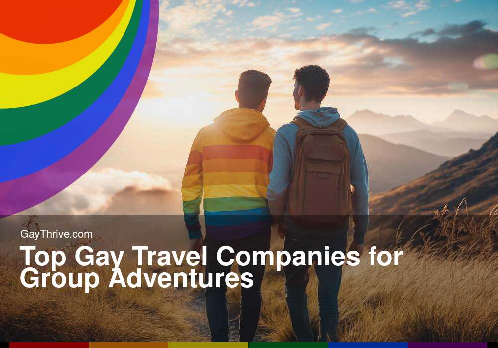 GayThrive banner for : Top Gay Travel Companies for Group Adventures