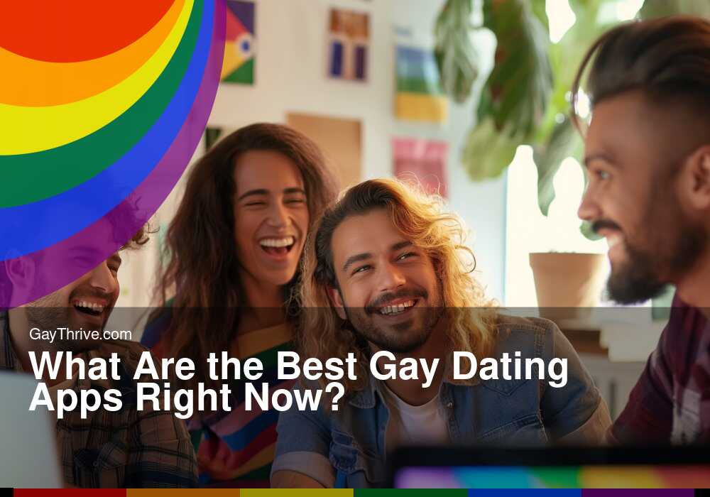 GayThrive banner for : What Are the Best Gay Dating Apps Right Now?