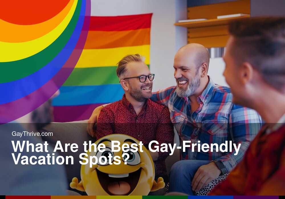GayThrive banner for : What Are the Best Gay-Friendly Vacation Spots?