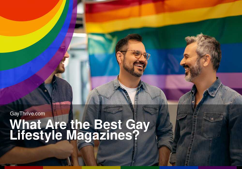 GayThrive banner for : What Are the Best Gay Lifestyle Magazines?