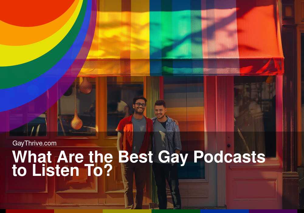 GayThrive banner for : What Are the Best Gay Podcasts to Listen To?