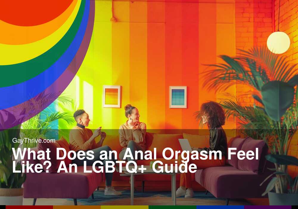 GayThrive banner for : What Does an Anal Orgasm Feel Like? An LGBTQ+ Guide