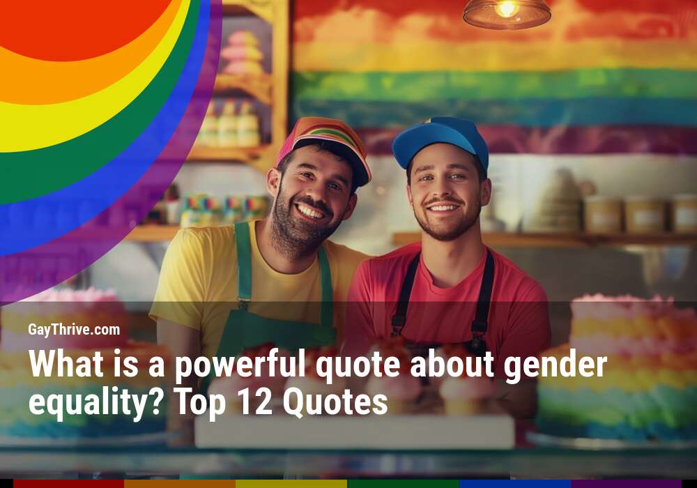 GayThrive banner for : What is a powerful quote about gender equality? Top 12 Quotes