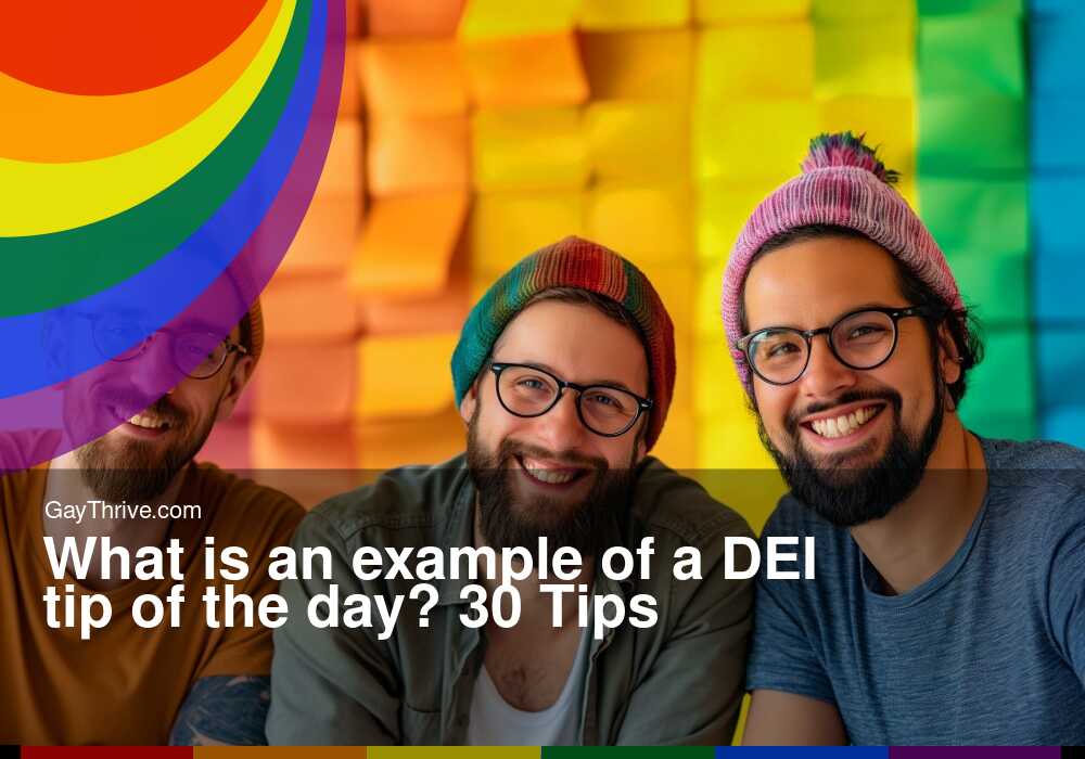 GayThrive banner for : What is an example of a DEI tip of the day? 30 Tips