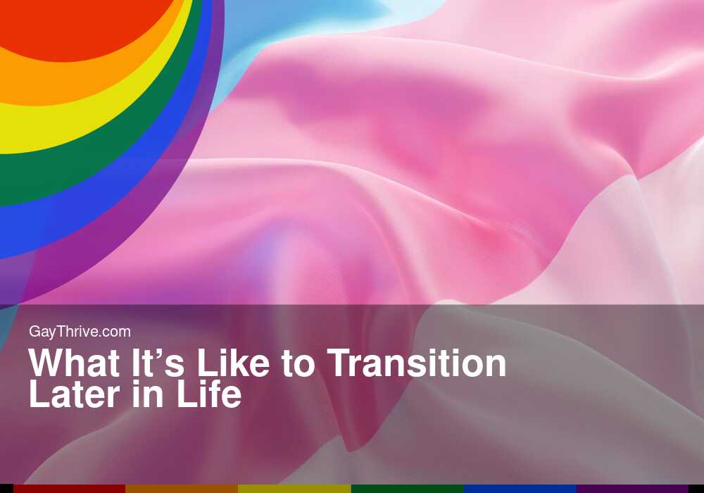 GayThrive banner for : What It’s Like to Transition Later in Life