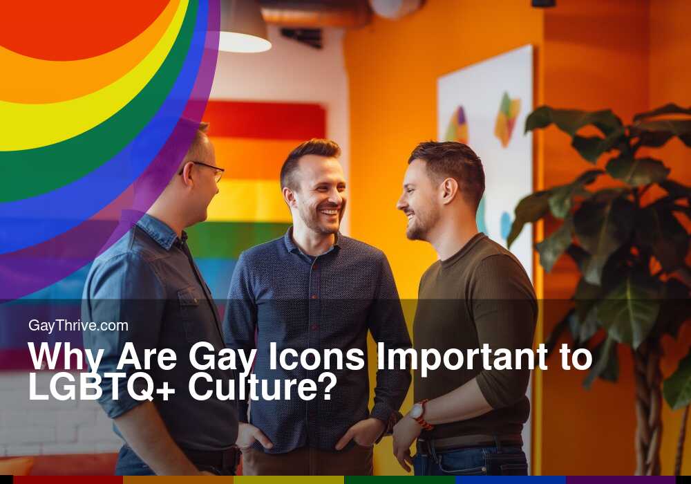 GayThrive banner for : Why Are Gay Icons Important to LGBTQ+ Culture?