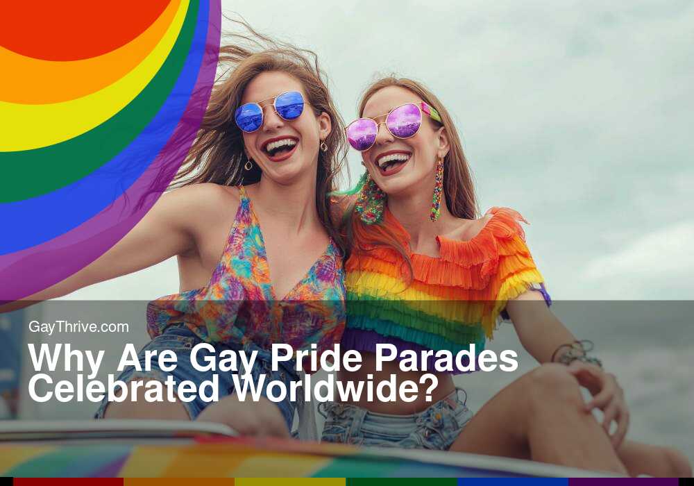 GayThrive banner for : Why Are Gay Pride Parades Celebrated Worldwide?