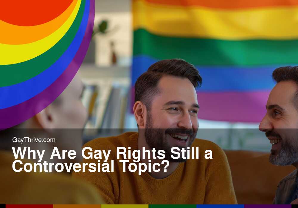 GayThrive banner for : Why Are Gay Rights Still a Controversial Topic?