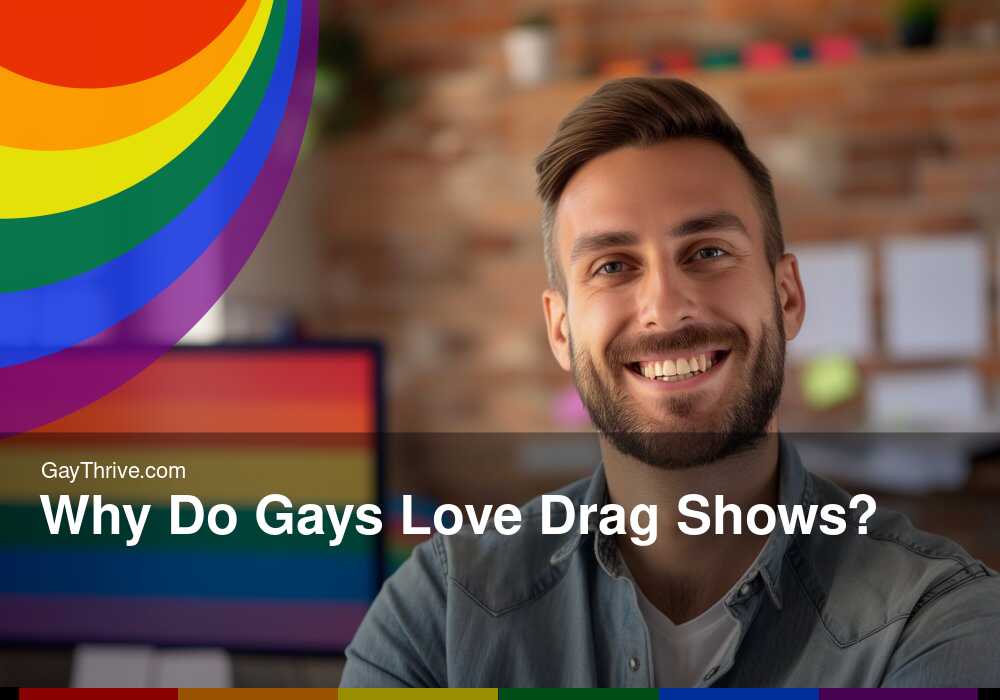 GayThrive banner for : Why Do Gays Love Drag Shows?