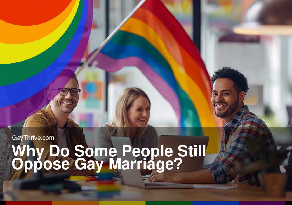 GayThrive banner for : Why Do Some People Still Oppose Gay Marriage?