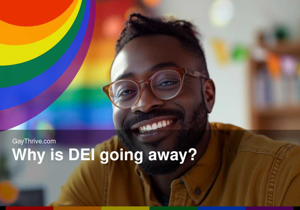 GayThrive banner for : Why is DEI going away?