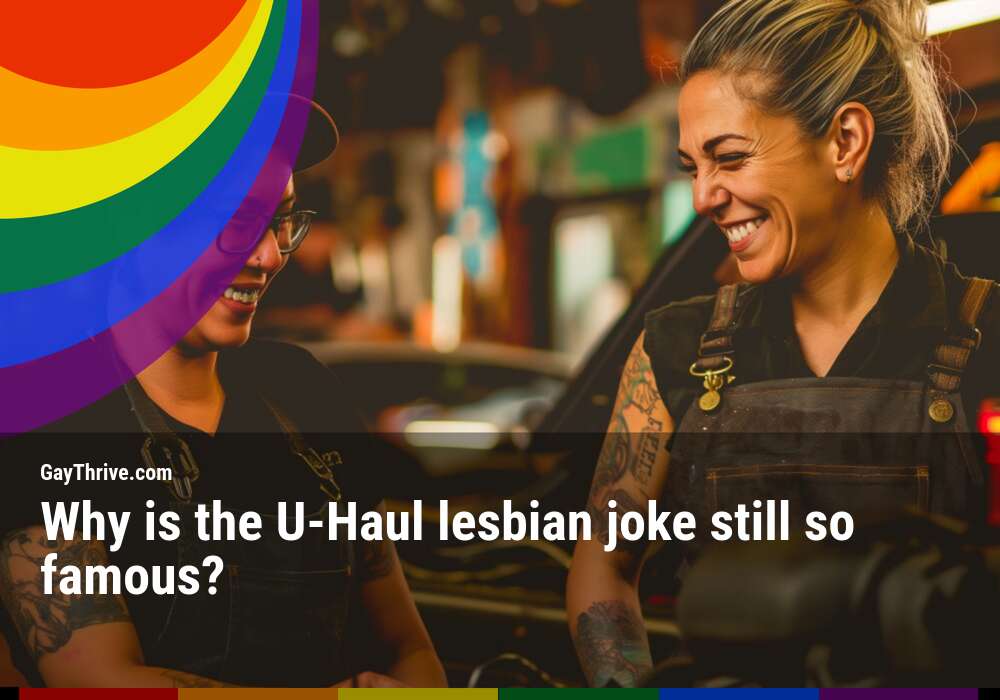 GayThrive banner for : Why is the U-Haul lesbian joke still so famous?